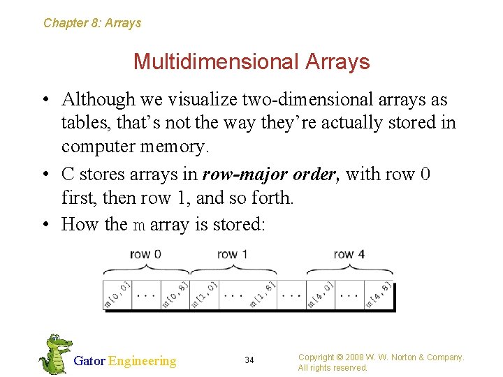 Chapter 8: Arrays Multidimensional Arrays • Although we visualize two-dimensional arrays as tables, that’s