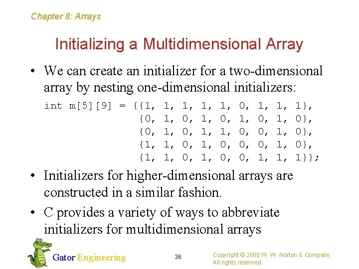 Chapter 8: Arrays Initializing a Multidimensional Array • We can create an initializer for