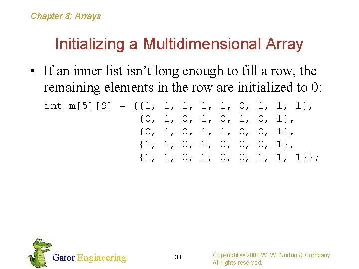 Chapter 8: Arrays Initializing a Multidimensional Array • If an inner list isn’t long