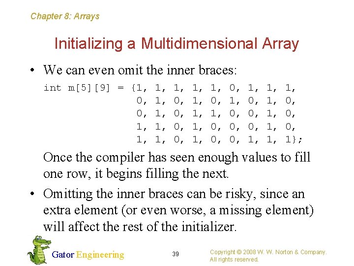 Chapter 8: Arrays Initializing a Multidimensional Array • We can even omit the inner