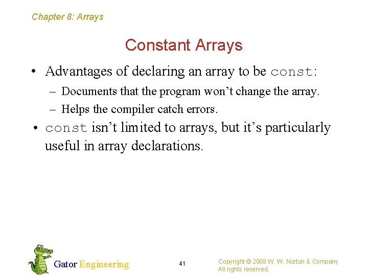 Chapter 8: Arrays Constant Arrays • Advantages of declaring an array to be const: