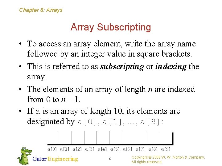 Chapter 8: Arrays Array Subscripting • To access an array element, write the array