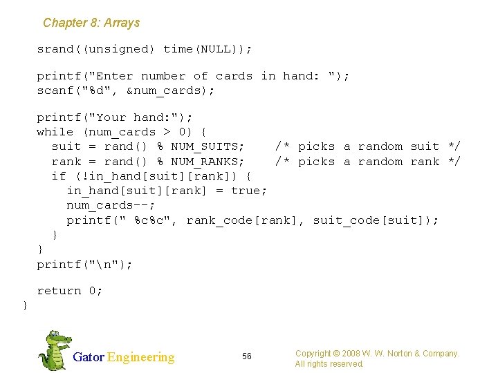 Chapter 8: Arrays srand((unsigned) time(NULL)); printf("Enter number of cards in hand: "); scanf("%d", &num_cards);