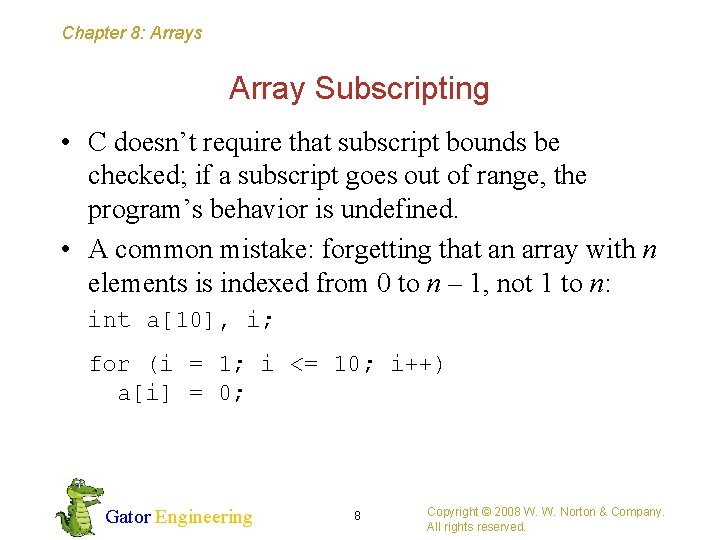 Chapter 8: Arrays Array Subscripting • C doesn’t require that subscript bounds be checked;