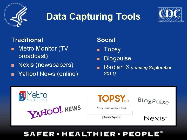 Data Capturing Tools Traditional n Metro Monitor (TV broadcast) n Nexis (newspapers) n Yahoo!