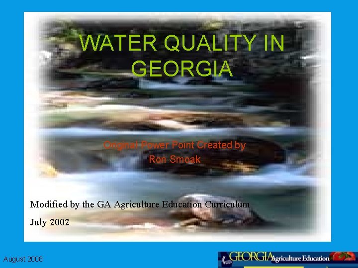 WATER QUALITY IN GEORGIA Original Power Point Created by Ron Smoak Modified by the