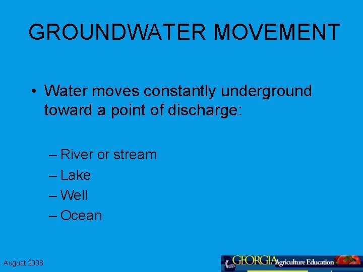 GROUNDWATER MOVEMENT • Water moves constantly underground toward a point of discharge: – River