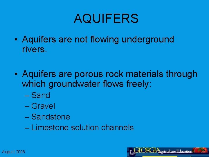 AQUIFERS • Aquifers are not flowing underground rivers. • Aquifers are porous rock materials