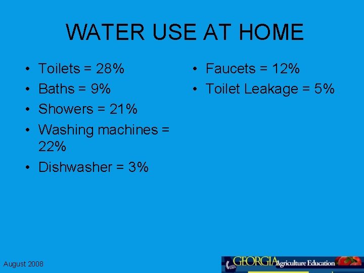 WATER USE AT HOME • • Toilets = 28% Baths = 9% Showers =