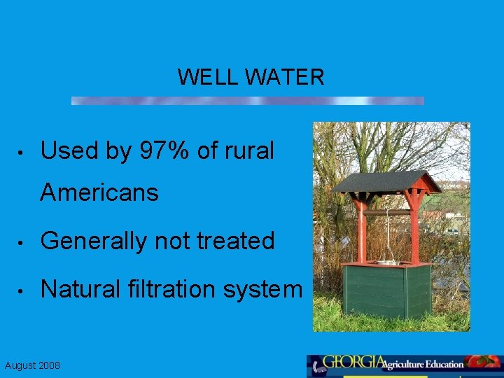 WELL WATER • Used by 97% of rural Americans • Generally not treated •