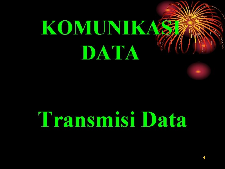 Komunikasi KOMUNIKASI DATA Transmisi Data 1 