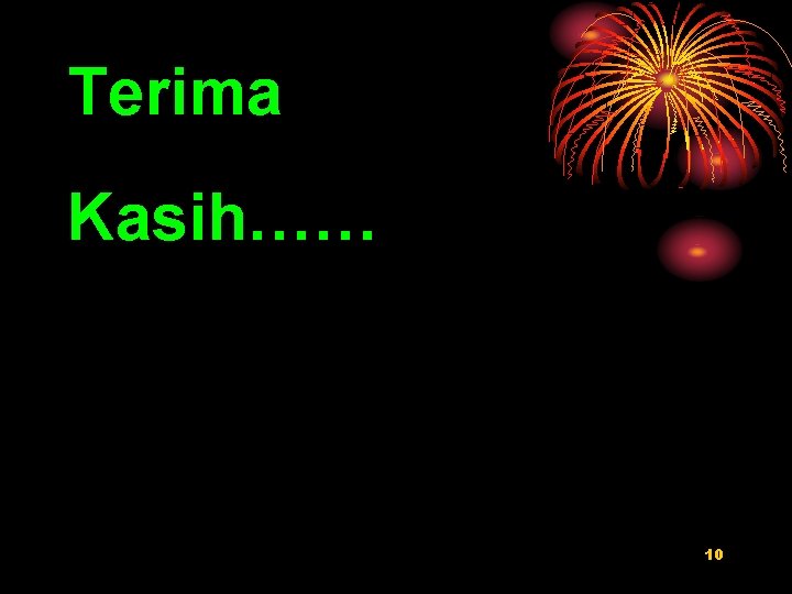 Terima Kasih…… 10 