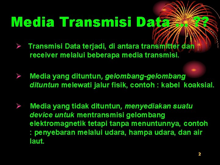 Media Transmisi Data … ? ? Ø Transmisi Data terjadi, di antara transmitter dan