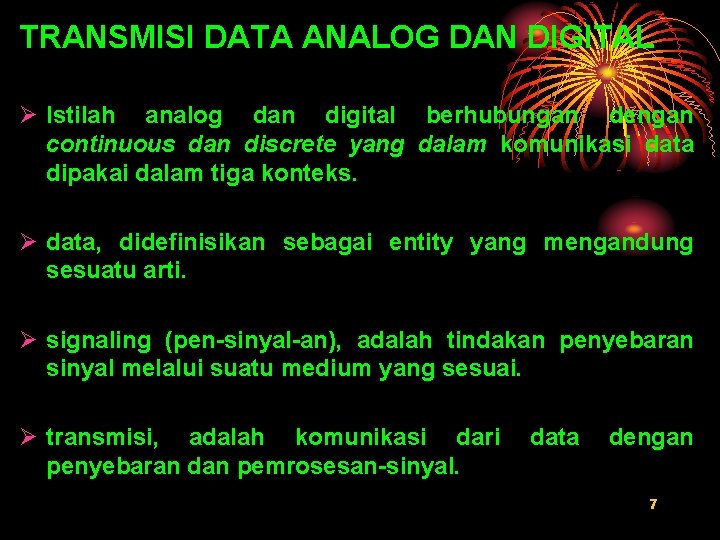 TRANSMISI DATA ANALOG DAN DIGITAL Ø Istilah analog dan digital berhubungan dengan continuous dan