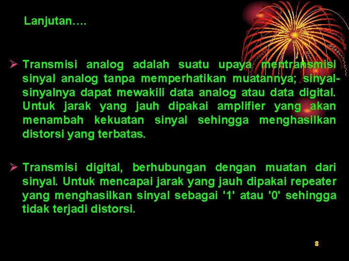 Lanjutan…. Ø Transmisi analog adalah suatu upaya mentransmisi sinyal analog tanpa memperhatikan muatannya; sinyalnya