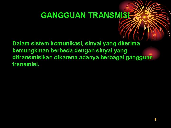 GANGGUAN TRANSMISI Dalam sistem komunikasi, sinyal yang diterima kemungkinan berbeda dengan sinyal yang ditransmisikan