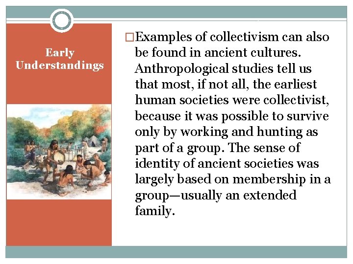 �Examples of collectivism can also Early Understandings be found in ancient cultures. Anthropological studies
