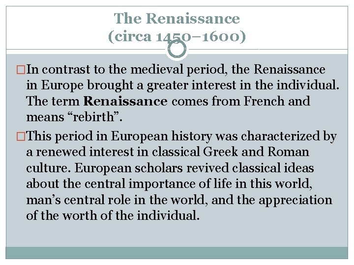 The Renaissance (circa 1450– 1600) �In contrast to the medieval period, the Renaissance in