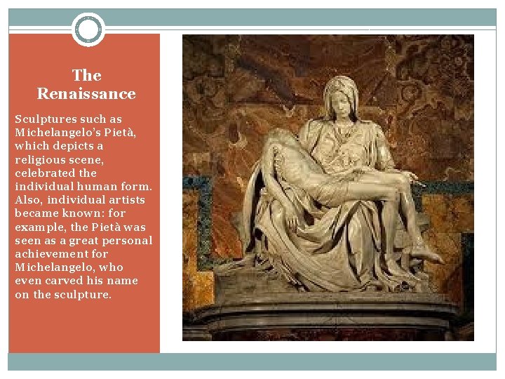 The Renaissance Sculptures such as Michelangelo’s Pietà, which depicts a religious scene, celebrated the