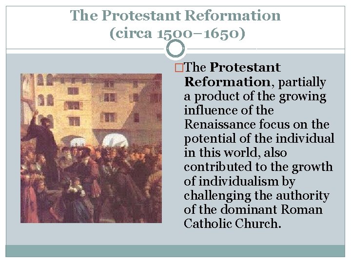 The Protestant Reformation (circa 1500– 1650) �The Protestant Reformation, partially a product of the