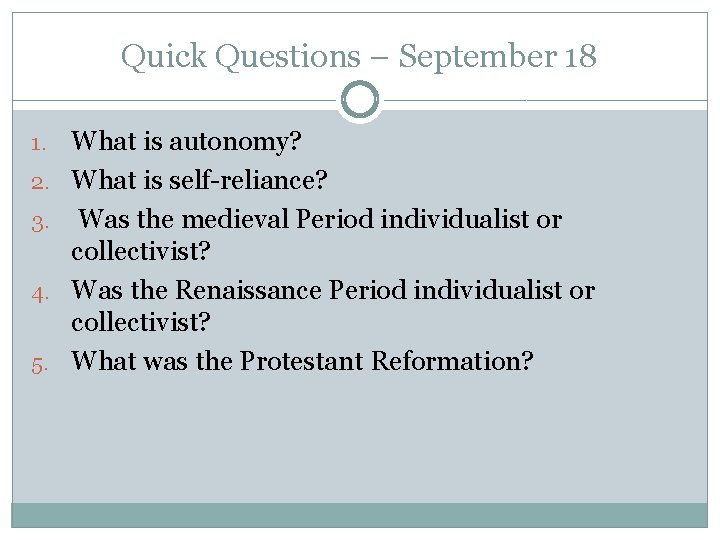Quick Questions – September 18 1. 2. 3. 4. 5. What is autonomy? What