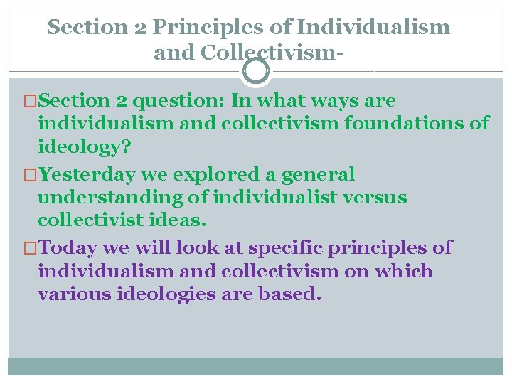Section 2 Principles of Individualism and Collectivism- �Section 2 question: In what ways are