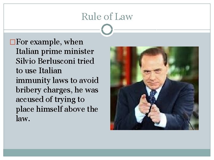 Rule of Law �For example, when Italian prime minister Silvio Berlusconi tried to use