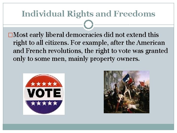 Individual Rights and Freedoms �Most early liberal democracies did not extend this right to