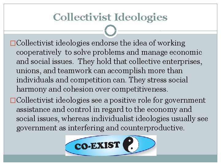 Collectivist Ideologies �Collectivist ideologies endorse the idea of working cooperatively to solve problems and