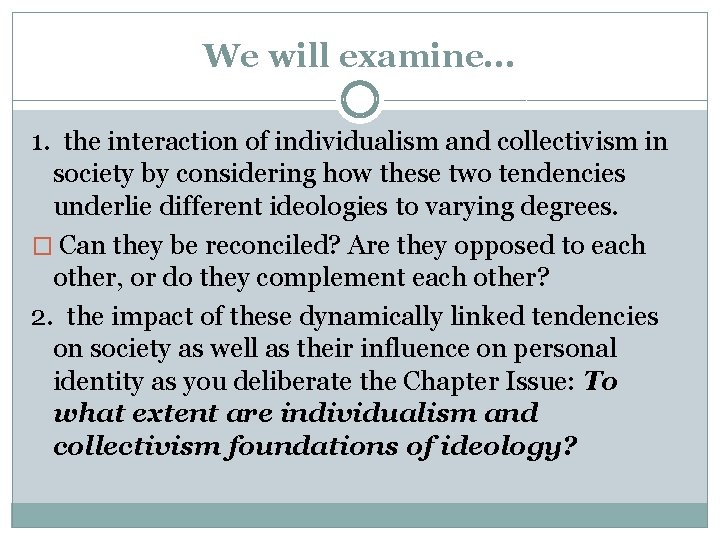 We will examine. . . 1. the interaction of individualism and collectivism in society