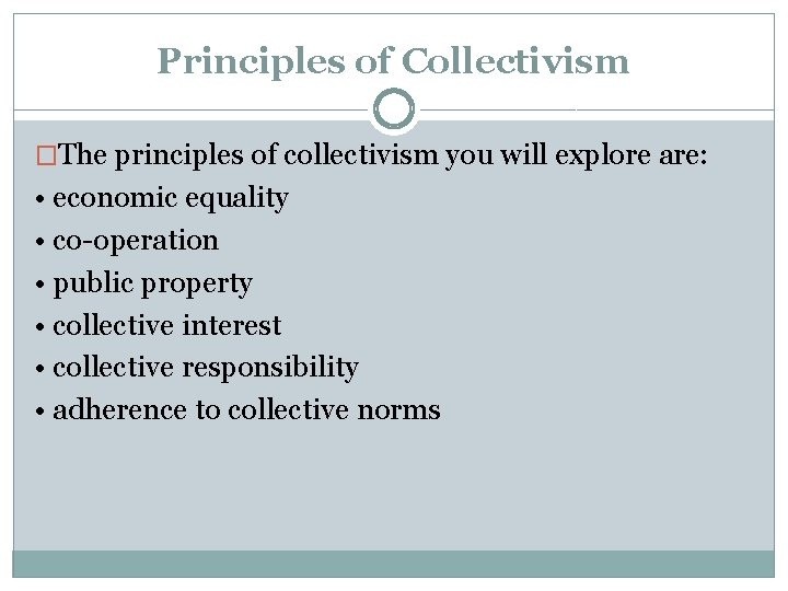 Principles of Collectivism �The principles of collectivism you will explore are: • economic equality