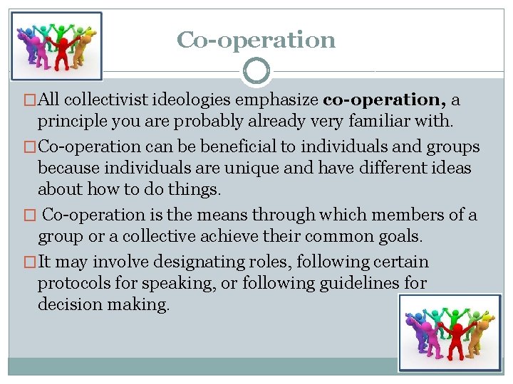 Co-operation �All collectivist ideologies emphasize co-operation, a principle you are probably already very familiar