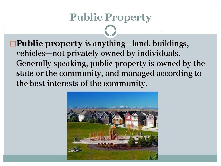 Public Property �Public property is anything—land, buildings, vehicles—not privately owned by individuals. Generally speaking,