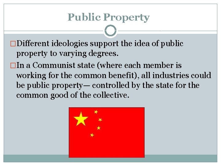 Public Property �Different ideologies support the idea of public property to varying degrees. �In