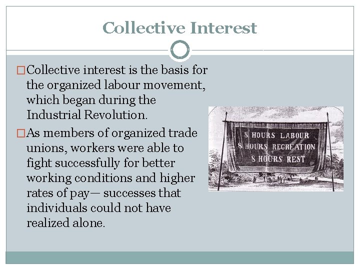 Collective Interest �Collective interest is the basis for the organized labour movement, which began