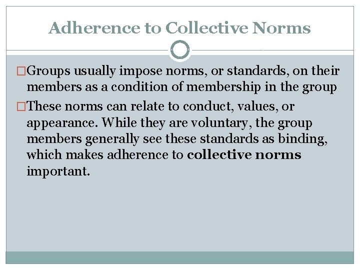 Adherence to Collective Norms �Groups usually impose norms, or standards, on their members as