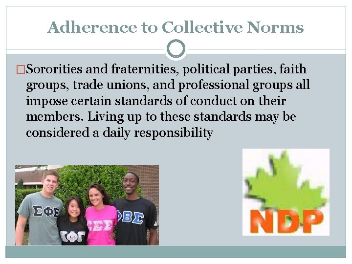 Adherence to Collective Norms �Sororities and fraternities, political parties, faith groups, trade unions, and