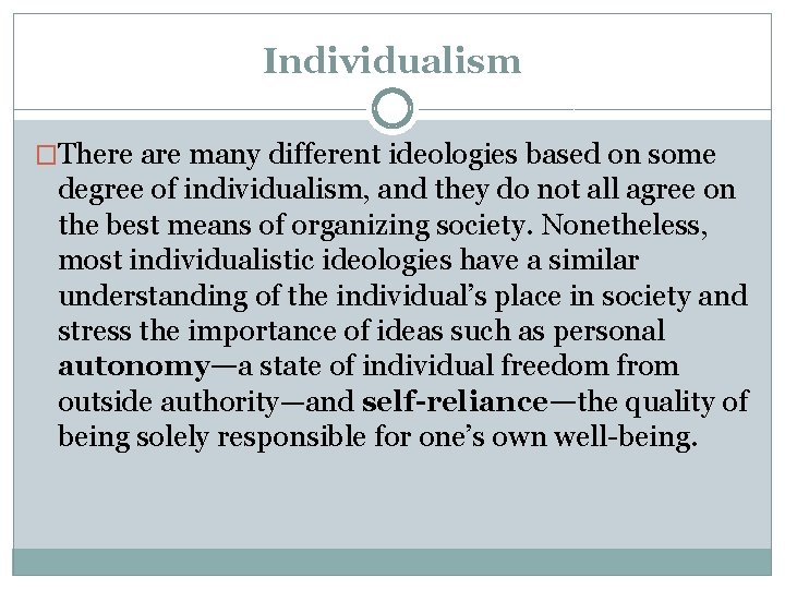 Individualism �There are many different ideologies based on some degree of individualism, and they