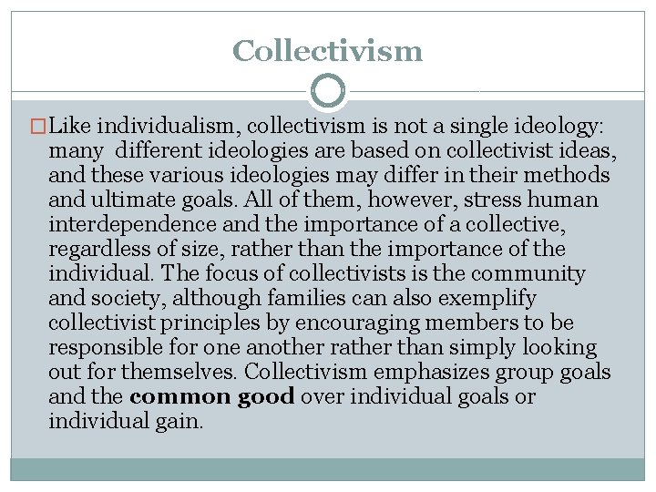 Collectivism �Like individualism, collectivism is not a single ideology: many different ideologies are based