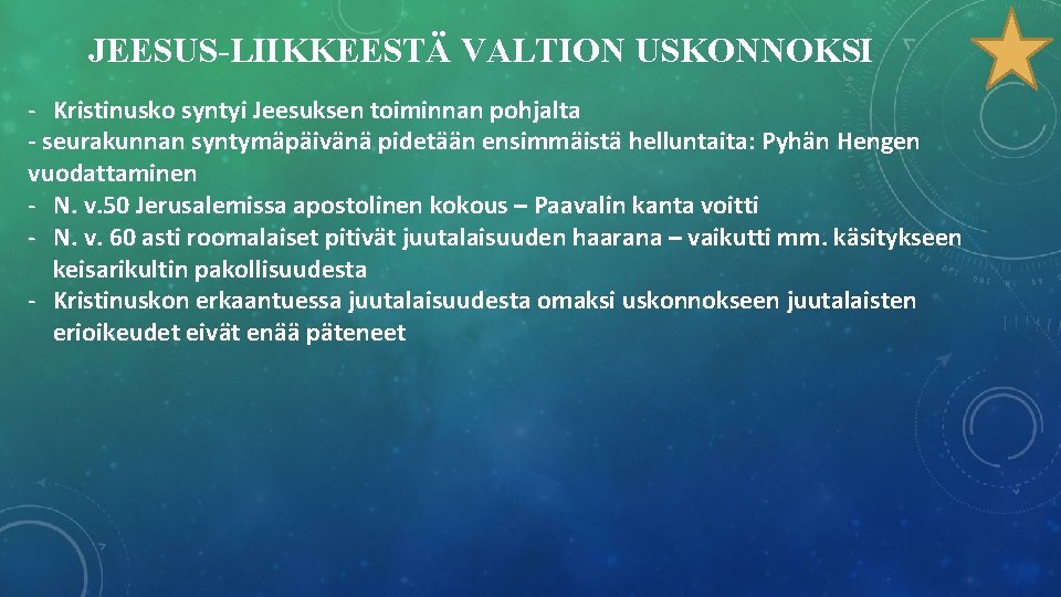 JEESUS-LIIKKEESTÄ VALTION USKONNOKSI - Kristinusko syntyi Jeesuksen toiminnan pohjalta - seurakunnan syntymäpäivänä pidetään ensimmäistä