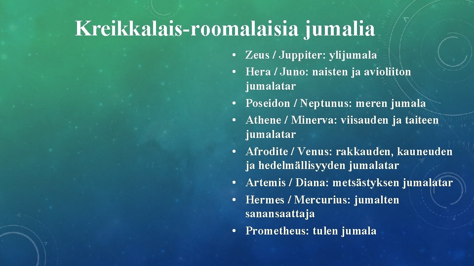 Kreikkalais-roomalaisia jumalia • Zeus / Juppiter: ylijumala • Hera / Juno: naisten ja avioliiton