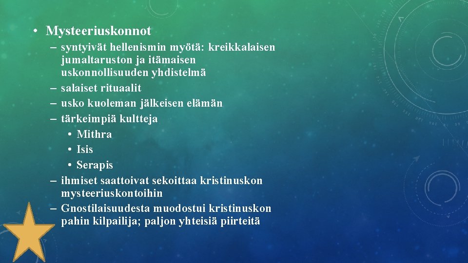  • Mysteeriuskonnot – syntyivät hellenismin myötä: kreikkalaisen jumaltaruston ja itämaisen uskonnollisuuden yhdistelmä –