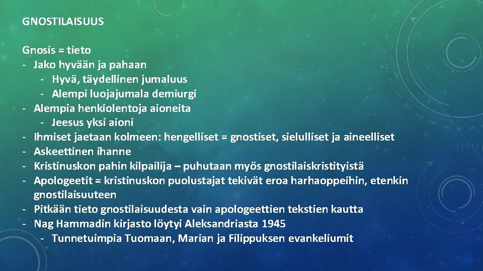 GNOSTILAISUUS Gnosis = tieto - Jako hyvään ja pahaan - Hyvä, täydellinen jumaluus -