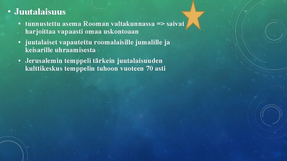  • Juutalaisuus • tunnustettu asema Rooman valtakunnassa => saivat harjoittaa vapaasti omaa uskontoaan
