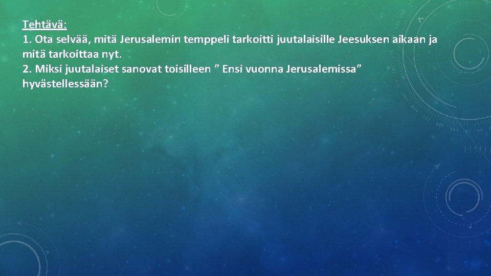 Tehtävä: 1. Ota selvää, mitä Jerusalemin temppeli tarkoitti juutalaisille Jeesuksen aikaan ja mitä tarkoittaa