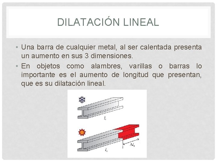 DILATACIÓN LINEAL • Una barra de cualquier metal, al ser calentada presenta un aumento