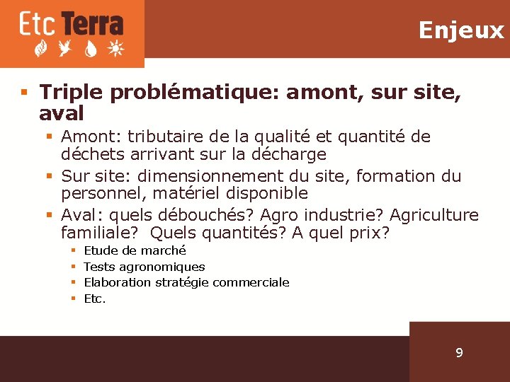 Enjeux § Triple problématique: amont, sur site, aval § Amont: tributaire de la qualité