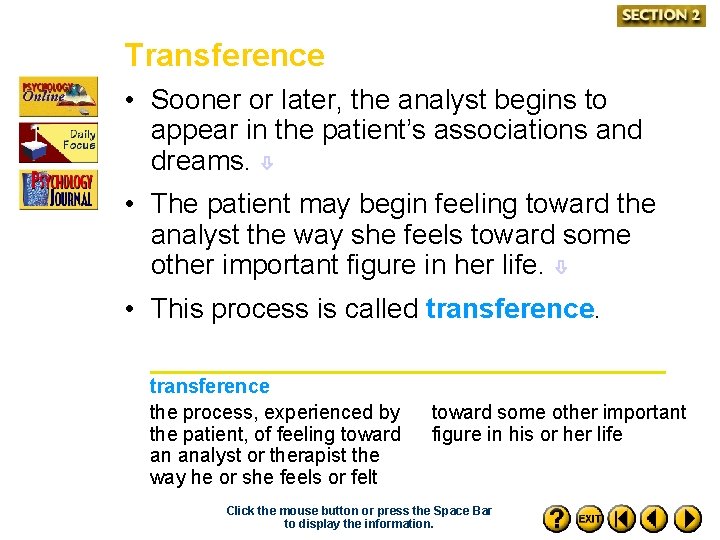 Transference • Sooner or later, the analyst begins to appear in the patient’s associations