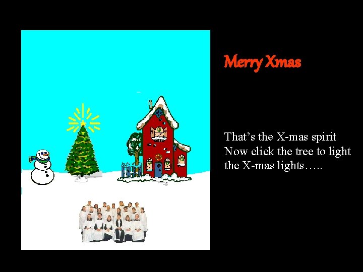 Merry Xmas That’s the X-mas spirit Now click the tree to light the X-mas