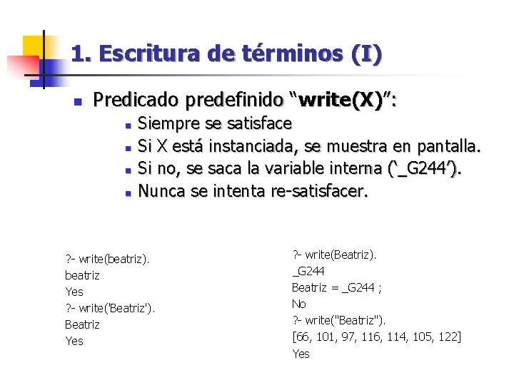 1. Escritura de términos (I) n Predicado predefinido “write(X)”: n n Siempre se satisface